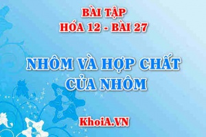Bài tập Nhôm (Al) và hợp chất của Al: Giải bài tập 1, 2, 3, 4, 5, 6, 7, 8 trang 128, 129 SGK Hóa 12 bài 27